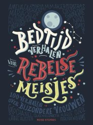 Bedtijdverhalen voor rebelse meisjes Elena Favilli & Francesca Cavallo, Nederlandse vertaling Monique ter Berg, Uitgeverij ROSE Stories, 2017. Met vlag en wimpel - 6 jaar en ouder.